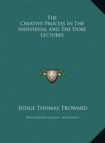 The Creative Process In The Individual And The Dore Lectures