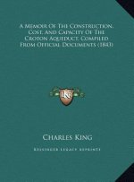 A Memoir of the Construction, Cost, and Capacity of the Crota Memoir of the Construction, Cost, and Capacity of the Croton Aqueduct, Compiled from O