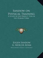 Sandow on Physical Training: A Study in the Perfect Type of the Human Form