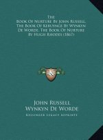 The Book Of Nurture By John Russell, The Book Of Keruynge By Wynkyn De Worde, The Book Of Nurture By Hugh Rhodes (1867)