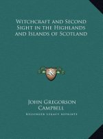 Witchcraft and Second Sight in the Highlands and Islands of Scotland