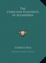 The Christian Platonists of Alexandria