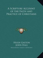 A Scripture Account of the Faith and Practice of Christians