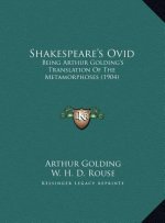Shakespeare's Ovid: Being Arthur Golding's Translation Of The Metamorphoses (1904)