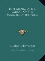 Love Affairs of the Vatican Or The Favorites of the Popes
