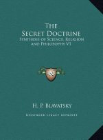 The Secret Doctrine: Synthesis of Science, Religion and Philosophy V1
