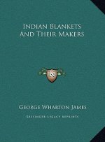 Indian Blankets And Their Makers