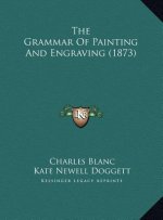 The Grammar Of Painting And Engraving (1873)