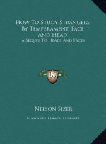 How To Study Strangers By Temperament, Face And Head: A Sequel To Heads And Faces