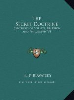 The Secret Doctrine: Synthesis of Science, Religion and Philosophy V4