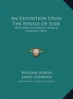An Exposition Upon The Epistle Of Jude: Delivered In Christ Church, London (1839)
