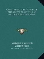 Concerning the Secrets of the Adepts or of the Use of Lully's Spirit of Wine