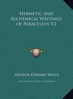 Hermetic and Alchemical Writings of Paracelsus V2