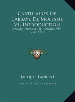 Cartulaires De L'Abbaye De Molesme V1, Introduction: Ancien Diocese De Langres, 916-1250 (1907)