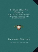 Steam-Engine Design: For The Use Of Mechanical Engineers, Students, And Draftsmen (1889)
