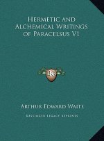 Hermetic and Alchemical Writings of Paracelsus V1