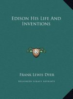 Edison His Life And Inventions