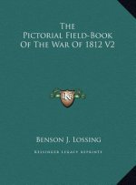 The Pictorial Field-Book Of The War Of 1812 V2