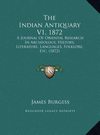 The Indian Antiquary V1, 1872: A Journal Of Oriental Research In Archeology, History, Literature, Languages, Folklore, Etc. (1872)