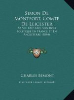 Simon De Montfort, Comte De Leicester: Sa Vie 120?-1265, Son Role Politique En France Et En Angleterre (1884)