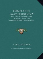 Dampf Und Gasturbinen V2: Mit Einem Anhang Uber Die Aussichten Der Warmekraftmaschinen (1922)