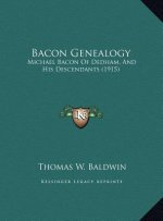 Bacon Genealogy: Michael Bacon Of Dedham, And His Descendants (1915)