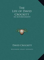 The Life of David Crockett: An Autobiography