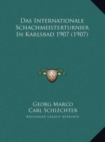 Das Internationale Schachmeisterturnier In Karlsbad 1907 (1907)