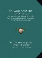 Of God And His Creatures: An Annotated Translation Of The Summa Contra Gentiles Of Saint Thomas Aquinas
