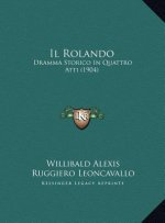 Il Rolando: Dramma Storico In Quattro Atti (1904)