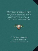 Occult Chemistry: Investigations by Clairvoyant Magnification into the Structure of the Atoms of the Periodic Table and Some Compounds