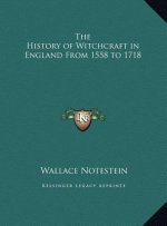 The History of Witchcraft in England From 1558 to 1718