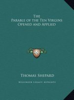 The Parable of the Ten Virgins Opened and Applied