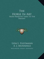 The Horse In Art: From Primitive Times To The Present