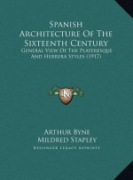 Spanish Architecture Of The Sixteenth Century: General View Of The Plateresque And Herrera Styles (1917)