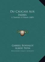 Du Caucase Aux Indes: A Travers Le Pamir (1889)