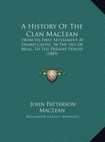 A History Of The Clan MacLean: From Its First Settlement At Duard Castle, In The Isle Of Mull, To The Present Period (1889)