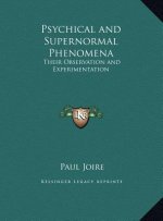 Psychical and Supernormal Phenomena: Their Observation and Experimentation