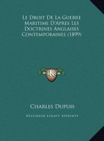 Le Droit De La Guerre Maritime D'Apres Les Doctrines Anglaises Contemporaines (1899)