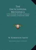 The Encyclopedia Britannica: A Dictionary Of Arts, Sciences And General Literature (1878)