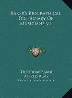 Baker's Biographical Dictionary Of Musicians V1