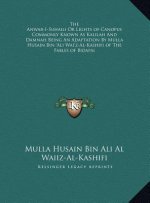 The Anwar-I-Suhaili Or Lights of Canopus Commonly Known As Kalilah And Damnah Being An Adaptation By Mulla Husain Bin 'Ali Wai'z-Al-Kashifi of The Fab