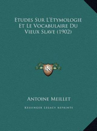 Etudes Sur L'Etymologie Et Le Vocabulaire Du Vieux Slave (1902)