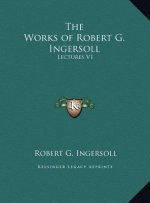 The Works of Robert G. Ingersoll: Lectures V1