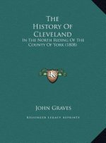 The History Of Cleveland: In The North Riding Of The County Of York (1808)