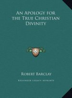An Apology for the True Christian Divinity