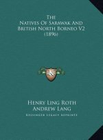 The Natives Of Sarawak And British North Borneo V2 (1896)
