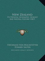 New Zealand: Its Physical Geography, Geology And Natural History (1867)