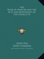 The Book of Martyrs and the Acts and Monuments of the Church V2