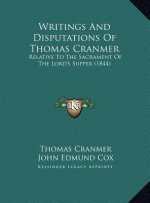Writings And Disputations Of Thomas Cranmer: Relative To The Sacrament Of The Lord's Supper (1844)
